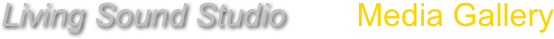 Living Sound Studio        Media Gallery