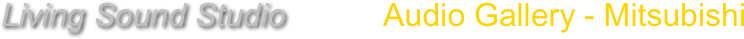 Living Sound Studio           Audio Gallery - Mitsubishi