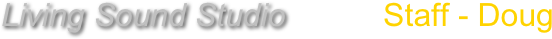 Living Sound Studio           Staff - Doug