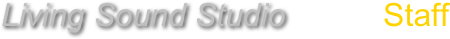 Living Sound Studio           Staff